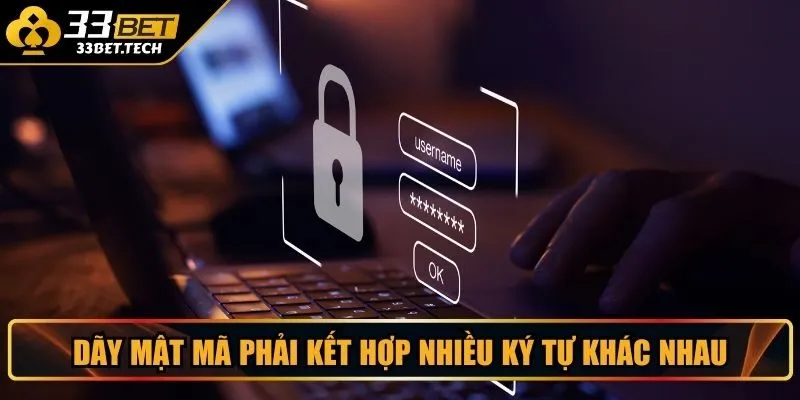 Dãy mật mã phải kết hợp nhiều ký tự khác nhau