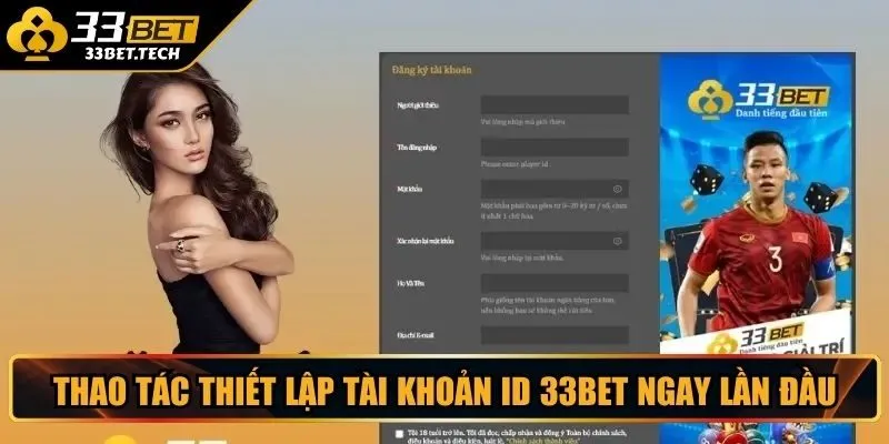 Thao tác thiết lập tài khoản ID 33BET ngay lần đầu